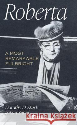 Roberta: A Most Remarkable Fulbright Stuck, Dorothy 9781557285003 University of Arkansas Press - książka