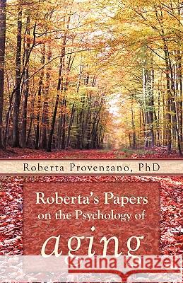 Roberta's Papers on the Psychology of Aging Roberta Provenzan 9781462007110 iUniverse.com - książka