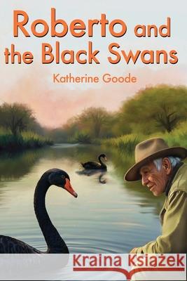 Roberto and the Black Swans Katherine E. Goode Amanda L. Hassett 9781764415002 Yfp Ltd - książka