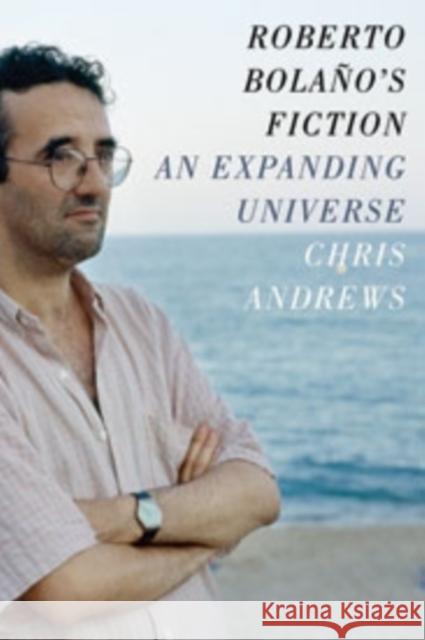 Roberto Bolaño's Fiction: An Expanding Universe Andrews, Chris 9780231168069 John Wiley & Sons - książka