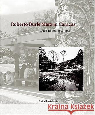 Roberto Burle Marx in Caracas: Parque del Este, 1956 - 1961 Anita Berrizbeitia 9780812238044 University of Pennsylvania Press - książka