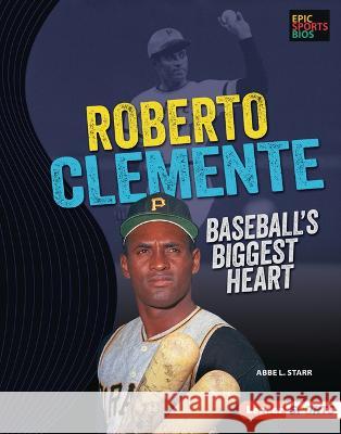 Roberto Clemente: Baseball\'s Biggest Heart Abbe L. Starr 9781728476537 Lerner Publications (Tm) - książka