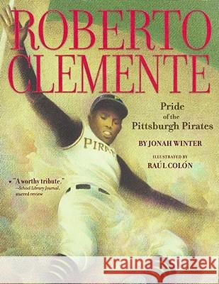 Roberto Clemente: Pride of the Pittsburgh Pirates Jonah Winter Raul Colon 9781416950820 Aladdin Paperbacks - książka