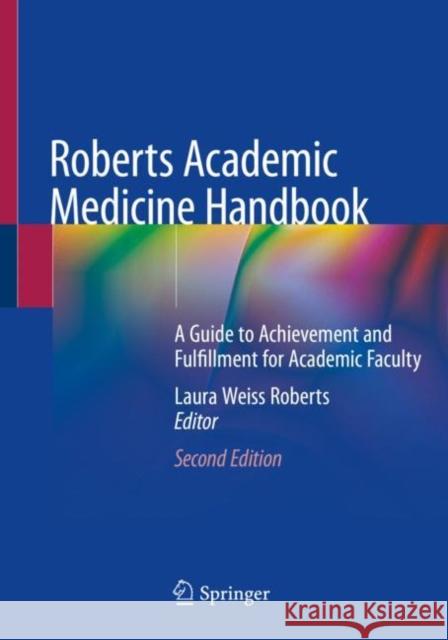 Roberts Academic Medicine Handbook: A Guide to Achievement and Fulfillment for Academic Faculty Roberts, Laura Weiss 9783030319564 Springer Nature Switzerland AG - książka