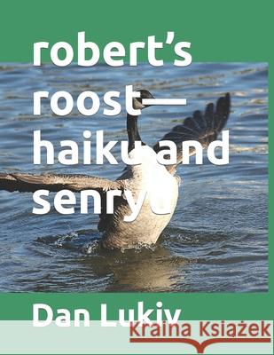 robert's roost-haiku and senryu Dan Lukiv 9781693091988 Independently Published - książka