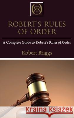 Robert's Rules of Order: A Complete Guide to Robert's Rules of Order Robert Briggs 9781761032561 Ingram Publishing - książka