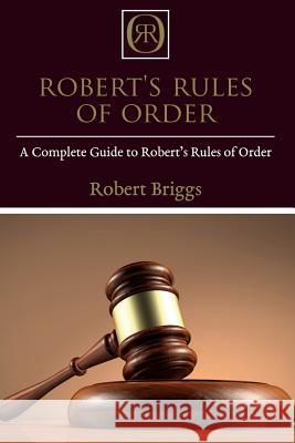 Robert's Rules of Order: A Complete Guide to Robert's Rules of Order Robert Briggs 9781925989953 Ingram Publishing - książka