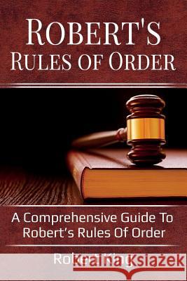 Robert's Rules of Order: A comprehensive guide to Robert's Rules of Order King Robert 9781925989021 Ingram Publishing - książka