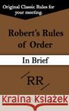 Robert's Rules of Order (in Brief) Henry M., III Robert 9781599869391 Filiquarian Publishing, LLC.