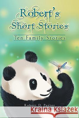 Robert's Short Stories: Ten Family Stories Robert D. Porter 9781496906113 Authorhouse - książka