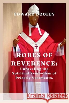 Robes of Reverence Edward Dooley 9798327560567 Independently Published - książka