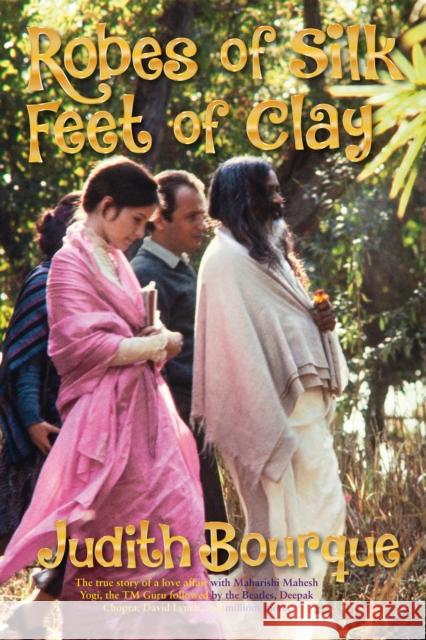 Robes of Silk Feet of Clay: The True Story of a Love Affair with Maharishi Mahesh Yogi the Beatles TM Guru Judith Bourque 9781947637801 Waterside Press - książka