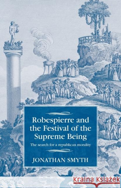 Robespierre and the Festival of the Supreme Being: The Search for a Republican Morality Jonathan Smyth 9781526103796 Manchester University Press - książka