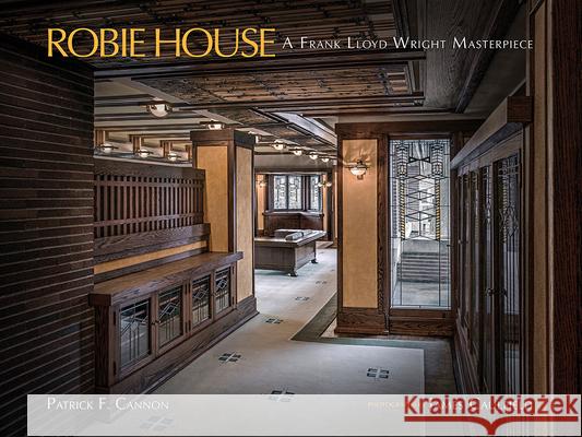 Robie House: A Frank Lloyd Wright Masterpiece Patrick F. Cannon James Caulfield 9781517921774 Frank Lloyd Wright Trust - książka