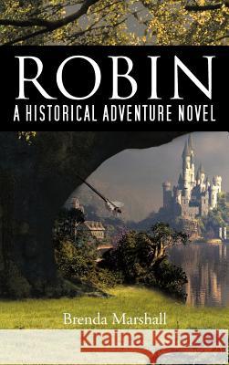 Robin: A Historical Adventure Novel Marshall, Brenda 9781477282700 Authorhouse - książka