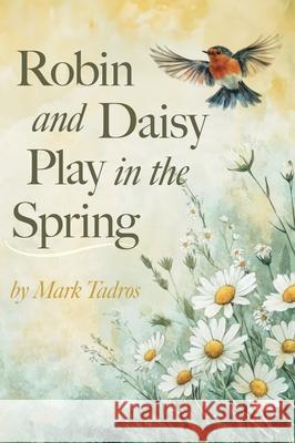Robin and Daisy Play in the Spring Mark Tadros 9781038338693 FriesenPress - książka