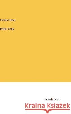 Robin Gray Charles Gibbon   9783382147433 Anatiposi Verlag - książka