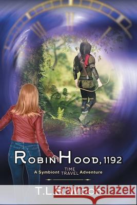 Robin Hood, 1192 (The Symbiont Time Travel Adventures Series, Book 7) T L B Wood 9781644571873 Epublishing Works! - książka
