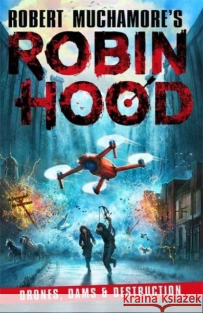 Robin Hood 4: Drones, Dams & Destruction (Robert Muchamore's Robin Hood) Robert Muchamore 9781471409516 Hot Key Books - książka