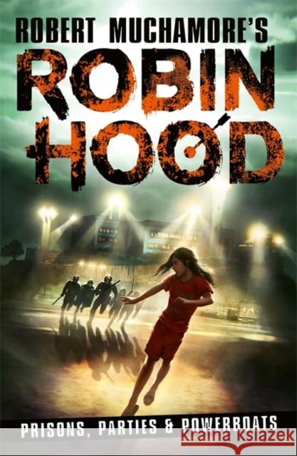 Robin Hood 7: Prisons, Parties & Powerboats (Robert Muchamore's Robin Hood) Robert Muchamore 9781471413346 Hot Key Books - książka