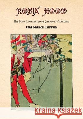 Robin Hood - His Book: Illustrated by Charlotte Harding Tappan, Eva March 9781473330511 Read Books - książka
