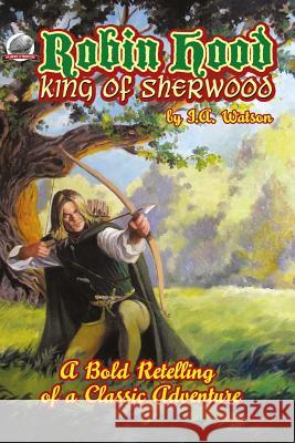 Robin Hood: King of Sherwood I. a. Watson Rob Davis 9780692317914 Airship 27 - książka