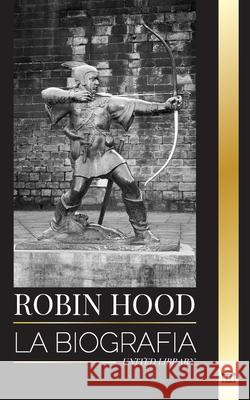 Robin Hood: La biograf?a de un legendario forajido y leyenda inglesa United Library 9789464903492 United Library - książka