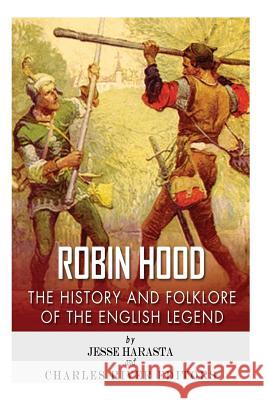 Robin Hood: The History and Folklore of the English Legend Jesse Harasta Charles River Editors 9781492194576 Createspace Independent Publishing Platform - książka