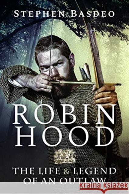 Robin Hood: The Life and Legend of An Outlaw Stephen Basdeo 9781526757586 Pen & Sword History - książka