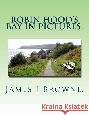 Robin Hood's Bay In Pictures. Browne, James J. 9781539864561 Createspace Independent Publishing Platform - książka