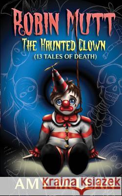 Robin Mutt: The Haunted Clown (13 Tales of Death) Amy McLean 9781539308942 Createspace Independent Publishing Platform - książka