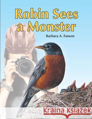 Robin Sees a Monster: From Egg to Robin Barbara a. Fanson 9781989361023 Sterling Education Centre Inc. - książka