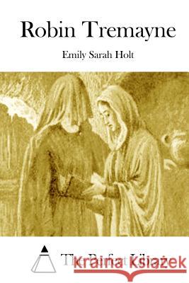 Robin Tremayne Emily Sarah Holt The Perfect Library 9781511972673 Createspace - książka