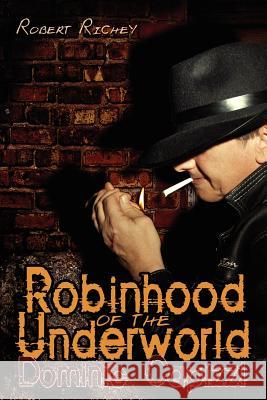 Robinhood of the Underworld: Dominic Capizzi Richey, Robert 9781434319494 Authorhouse - książka