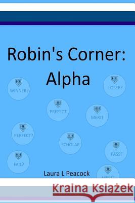 Robin's Corner: Alpha Laura L. Peacock 9781981114375 Createspace Independent Publishing Platform - książka