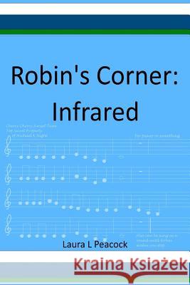 Robin's Corner: Infrared Laura L. Peacock 9781545167540 Createspace Independent Publishing Platform - książka