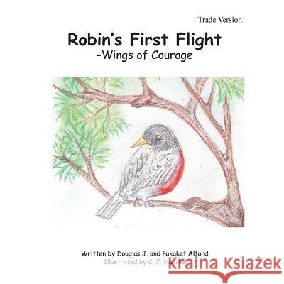 Robin's First Flight - Trade Version: Wings of Courage MR Douglas J. Alford Mrs Pakaket Alford Mrs C. J. Haacke 9781494997069 Createspace - książka