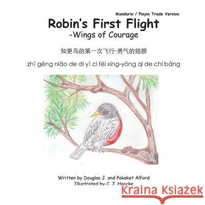 Robins First Flight - Wings of Courage - Mandarin -Pinyin Trade Version MR Douglas J. Alford Mrs Pakaket Alford C. J. Haacke 9781495399565 Createspace - książka