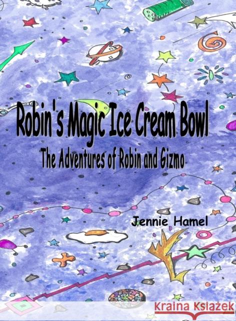 Robin's Magic Ice Cream Bowl: The Adventures of Robin and Gizmo Hamel Jennie 9780999141007 Jennifer P. Hamel - książka