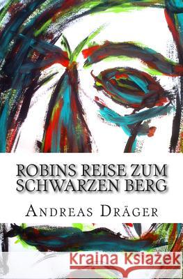 Robins Reise zum schwarzen Berg Drager, Andreas 9781484841006 Createspace - książka