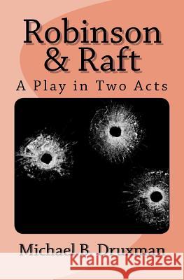 Robinson & Raft: A Play in Two Acts Michael B Druxman 9781530387649 Createspace Independent Publishing Platform - książka