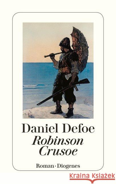 Robinson Crusoe : Seine ersten Seefahrten, sein Schiffbruch u. sein 27jähr. Aufenthalt auf e. unbewohnten Insel. Mit e. Nachw. v. Ulrich Greiner Defoe, Daniel   9783257213645 Diogenes - książka
