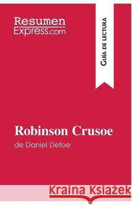 Robinson Crusoe de Daniel Defoe (Guía de lectura): Resumen y análisis completo Resumenexpress 9782806282521 Resumenexpress.com - książka