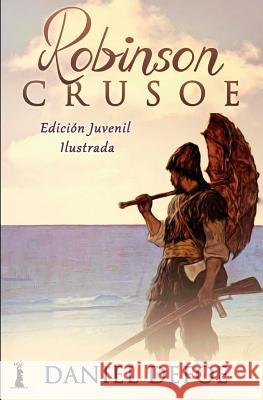 Robinson Crusoe: Edición Juvenil Ilustrada Defoe, Daniel 9781523625475 Createspace Independent Publishing Platform - książka