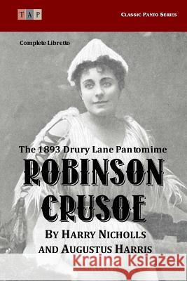 Robinson Crusoe: The 1893 Drury Lane Pantomime: Complete Libretto Augustus Harris Harry Nicholls 9781515210146 Createspace - książka