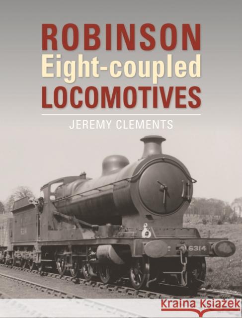 Robinson Eight-coupled Locomotives Jeremy Clements (Author) 9781910809686 Crecy Publishing - książka