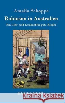 Robinson in Australien: Ein Lehr- und Lesebuch für gute Kinder Schoppe, Amalia 9783743705456 Hofenberg - książka