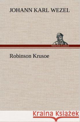 Robinson Krusoe Wezel, Johann K. 9783847268918 TREDITION CLASSICS - książka