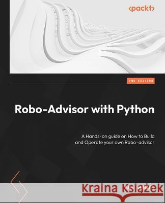 Robo-Advisor with Python: A hands-on guide to building and operating your own Robo-advisor Aki Ranin 9781801819695 Packt Publishing - książka