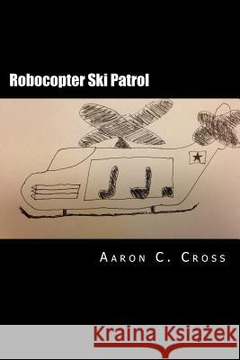 Robocopter Ski Patrol Aaron C. Cross 9781977737977 Createspace Independent Publishing Platform - książka
